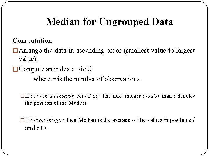 Median for Ungrouped Data Computation: � Arrange the data in ascending order (smallest value