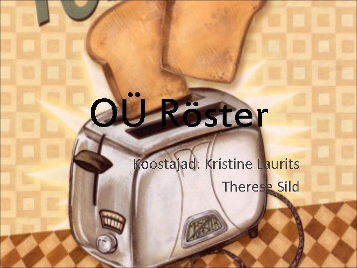 OÜ Röster Koostajad: Kristine Laurits Therese Sild 