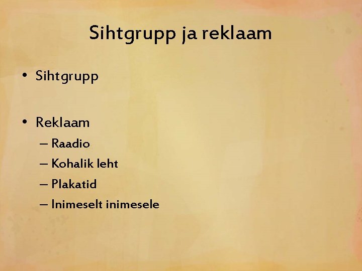 Sihtgrupp ja reklaam • Sihtgrupp • Reklaam – Raadio – Kohalik leht – Plakatid