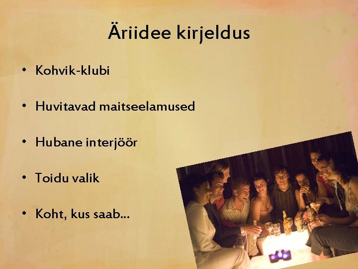 Äriidee kirjeldus • Kohvik-klubi • Huvitavad maitseelamused • Hubane interjöör • Toidu valik •