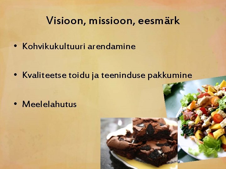 Visioon, missioon, eesmärk • Kohvikukultuuri arendamine • Kvaliteetse toidu ja teeninduse pakkumine • Meelelahutus