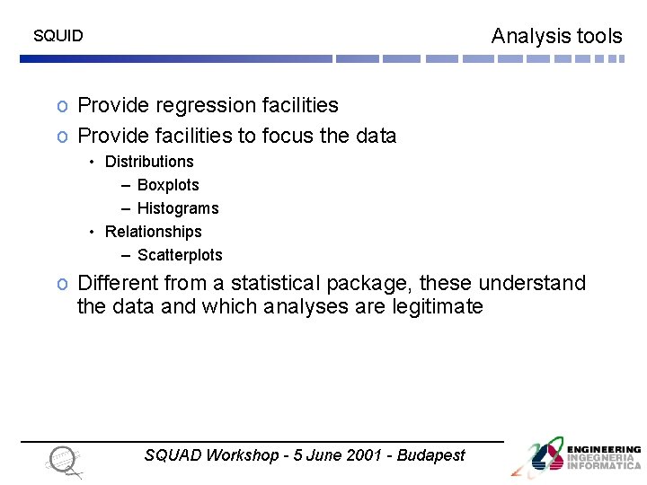 Analysis tools SQUID o Provide regression facilities o Provide facilities to focus the data