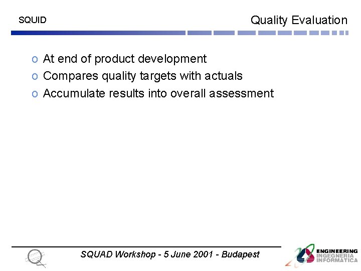 SQUID Quality Evaluation o At end of product development o Compares quality targets with