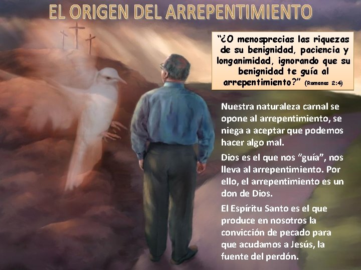 “¿O menosprecias las riquezas de su benignidad, paciencia y longanimidad, ignorando que su benignidad