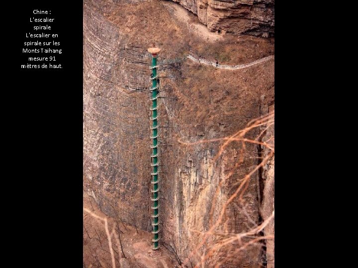 Chine : L'escalier spirale L'escalier en spirale sur les Monts Taihang mesure 91 mètres Chine : L'escalier spirale L'escalier en spirale sur les Monts Taihang mesure 91 mètres