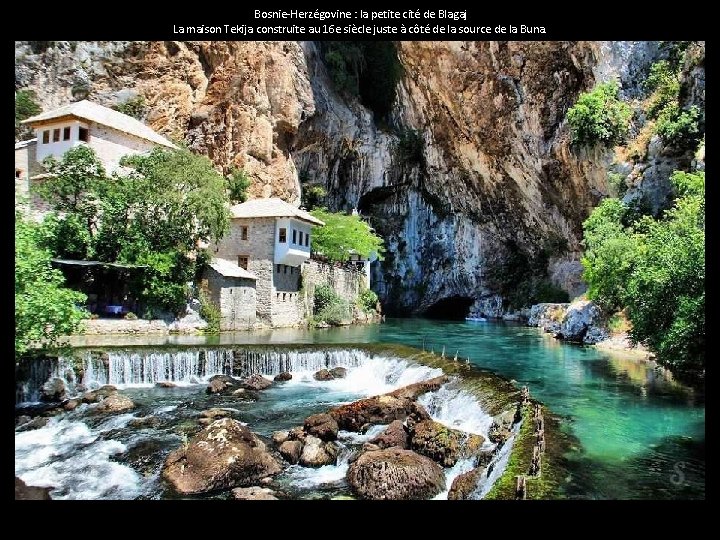 Bosnie-Herzégovine : la petite cité de Blagaj La maison Tekija construite au 16 e