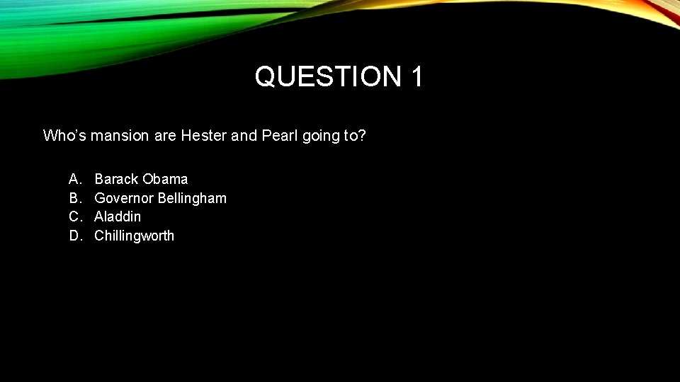 QUESTION 1 Who’s mansion are Hester and Pearl going to? A. B. C. D.