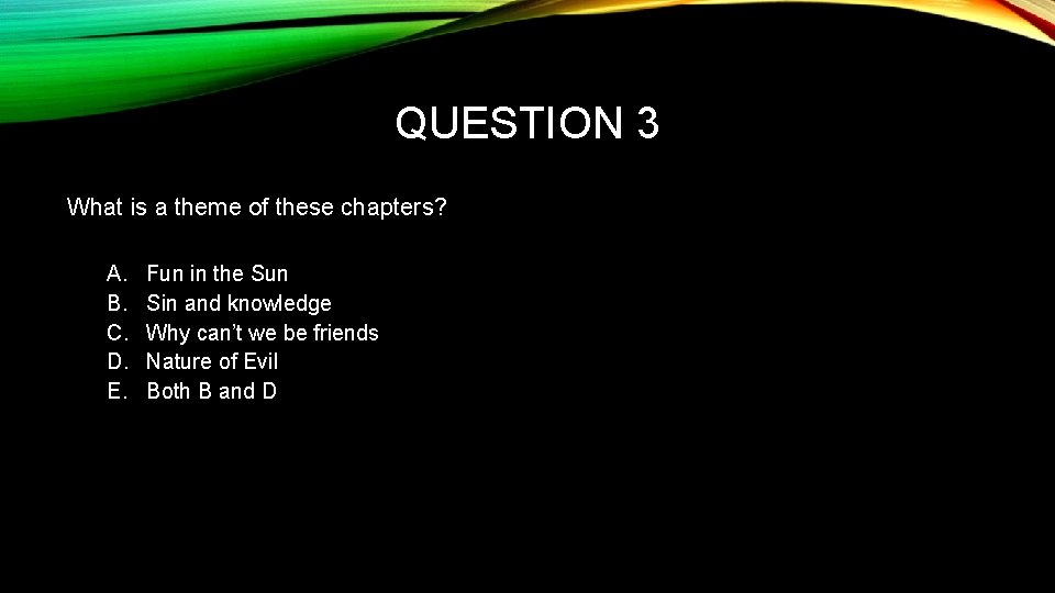 QUESTION 3 What is a theme of these chapters? A. B. C. D. E.