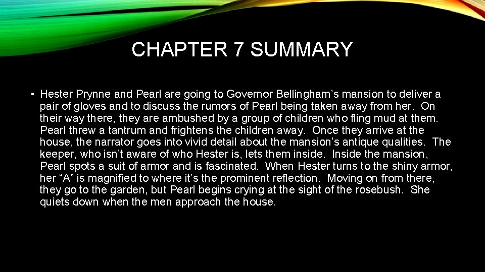 CHAPTER 7 SUMMARY • Hester Prynne and Pearl are going to Governor Bellingham’s mansion