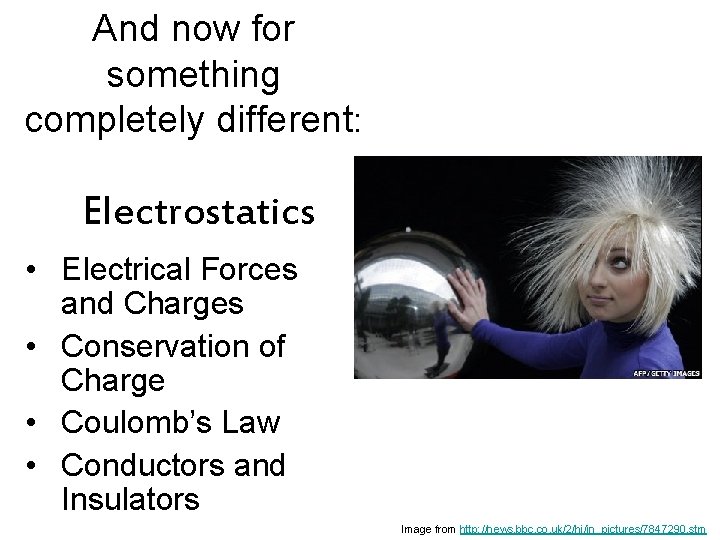 And now for something completely different: Electrostatics • Electrical Forces and Charges • Conservation