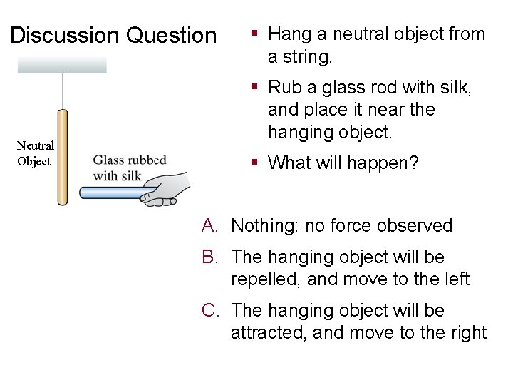 Discussion Question Neutral Object § Hang a neutral object from a string. § Rub