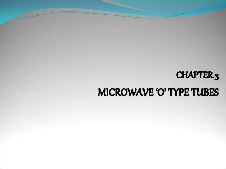 CHAPTER 3 MICROWAVE ‘O’ TYPE TUBES 