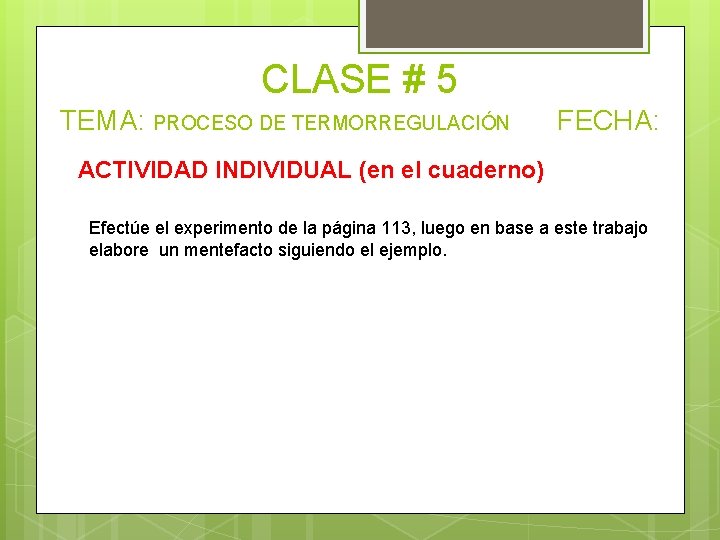 CLASE # 5 TEMA: PROCESO DE TERMORREGULACIÓN FECHA: ACTIVIDAD INDIVIDUAL (en el cuaderno) Efectúe