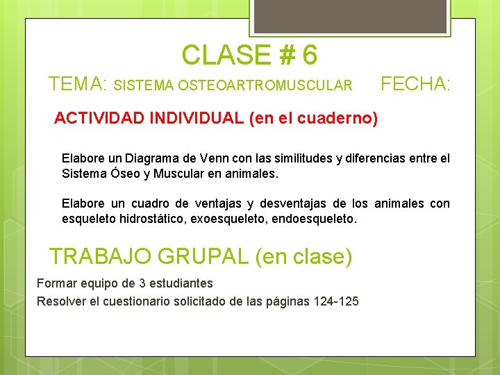 CLASE # 6 TEMA: SISTEMA OSTEOARTROMUSCULAR FECHA: ACTIVIDAD INDIVIDUAL (en el cuaderno) Elabore un