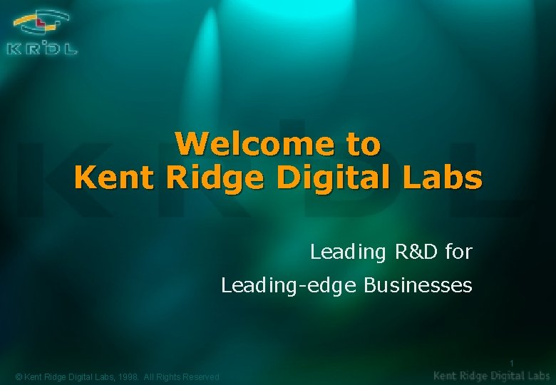 Welcome to Kent Ridge Digital Labs Leading R&D for Leading-edge Businesses 1 © Kent