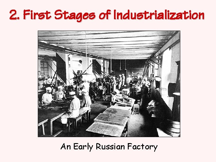 2. First Stages of Industrialization An Early Russian Factory 