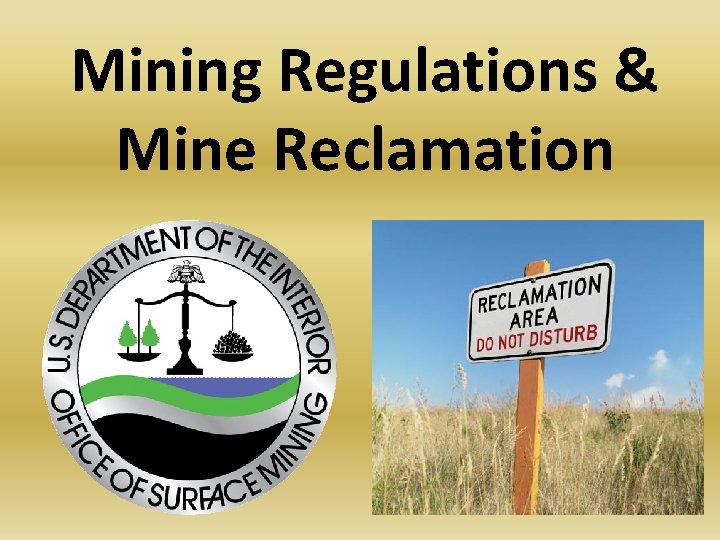 Mining Regulations & Mine Reclamation Mining Regulations & Mine Reclamation