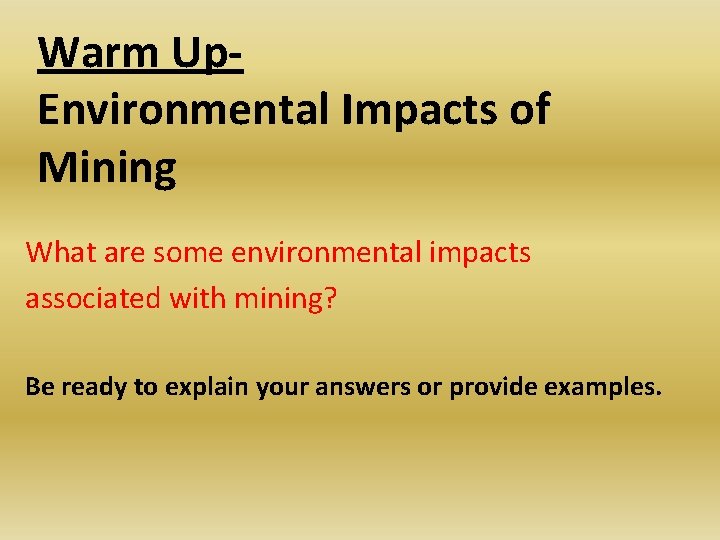 Warm Up. Environmental Impacts of Mining What are some environmental impacts associated with mining? Warm Up. Environmental Impacts of Mining What are some environmental impacts associated with mining?