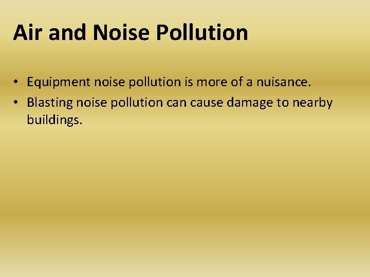 Air and Noise Pollution • Equipment noise pollution is more of a nuisance. • Air and Noise Pollution • Equipment noise pollution is more of a nuisance. •