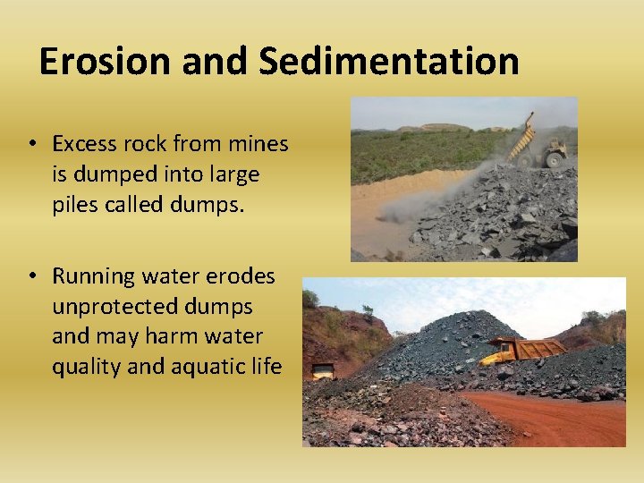 Erosion and Sedimentation • Excess rock from mines is dumped into large piles called Erosion and Sedimentation • Excess rock from mines is dumped into large piles called