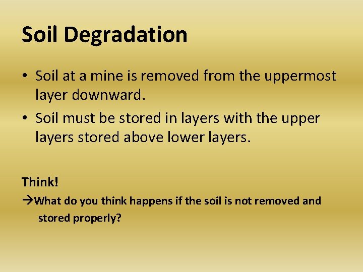 Soil Degradation • Soil at a mine is removed from the uppermost layer downward. Soil Degradation • Soil at a mine is removed from the uppermost layer downward.