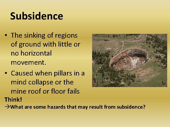 Subsidence • The sinking of regions of ground with little or no horizontal movement. Subsidence • The sinking of regions of ground with little or no horizontal movement.