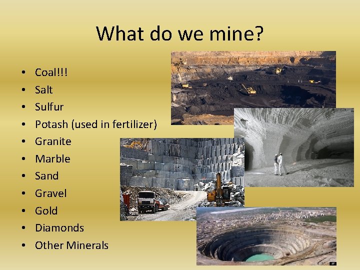What do we mine? • • • Coal!!! Salt Sulfur Potash (used in fertilizer) What do we mine? • • • Coal!!! Salt Sulfur Potash (used in fertilizer)