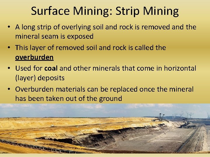 Surface Mining: Strip Mining • A long strip of overlying soil and rock is Surface Mining: Strip Mining • A long strip of overlying soil and rock is