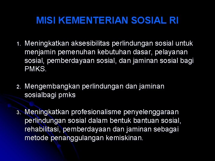 MISI KEMENTERIAN SOSIAL RI 1. Meningkatkan aksesibilitas perlindungan sosial untuk menjamin pemenuhan kebutuhan dasar,