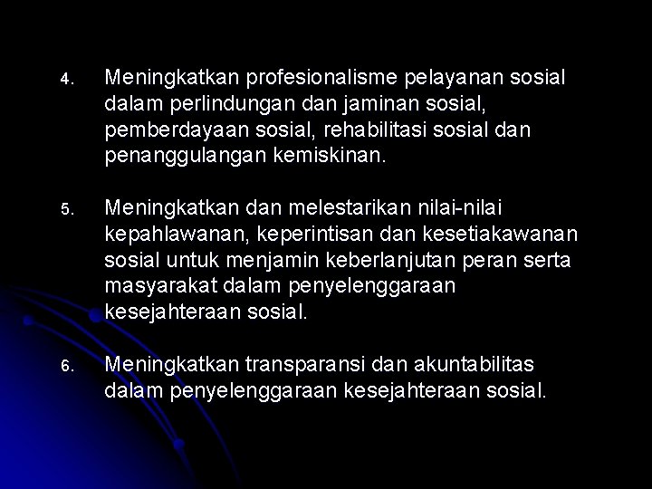 4. Meningkatkan profesionalisme pelayanan sosial dalam perlindungan dan jaminan sosial, pemberdayaan sosial, rehabilitasi sosial