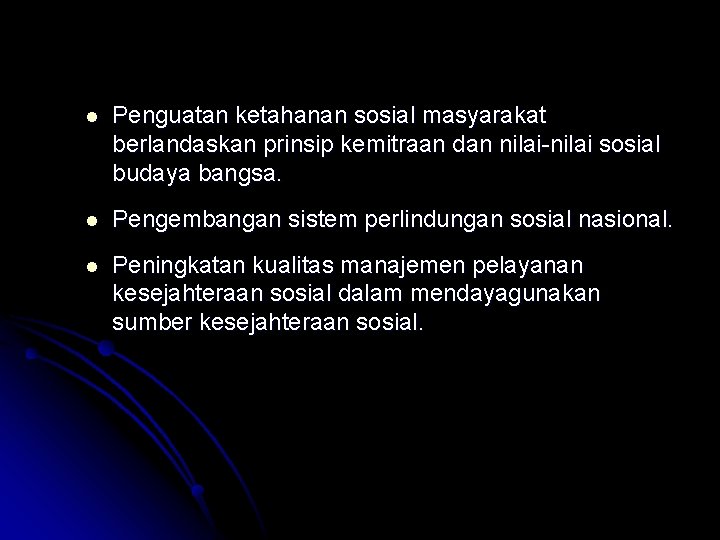 l Penguatan ketahanan sosial masyarakat berlandaskan prinsip kemitraan dan nilai-nilai sosial budaya bangsa. l