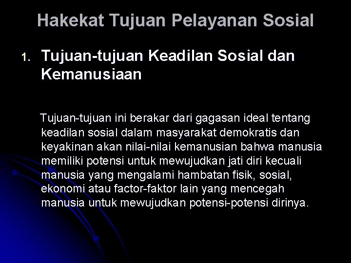 Hakekat Tujuan Pelayanan Sosial 1. Tujuan-tujuan Keadilan Sosial dan Kemanusiaan Tujuan-tujuan ini berakar dari