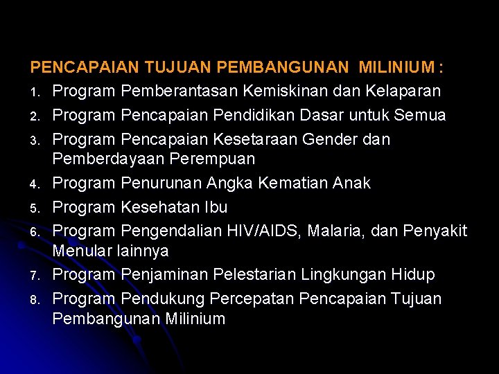 PENCAPAIAN TUJUAN PEMBANGUNAN MILINIUM : 1. Program Pemberantasan Kemiskinan dan Kelaparan 2. Program Pencapaian PENCAPAIAN TUJUAN PEMBANGUNAN MILINIUM : 1. Program Pemberantasan Kemiskinan dan Kelaparan 2. Program Pencapaian
