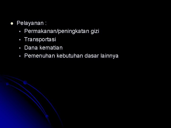 l Pelayanan : § Permakanan/peningkatan gizi § Transportasi § Dana kematian § Pemenuhan kebutuhan