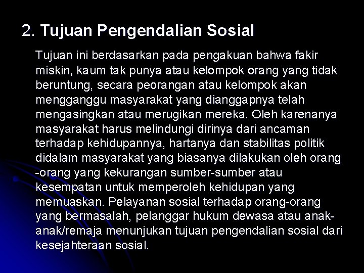 2. Tujuan Pengendalian Sosial Tujuan ini berdasarkan pada pengakuan bahwa fakir miskin, kaum tak 2. Tujuan Pengendalian Sosial Tujuan ini berdasarkan pada pengakuan bahwa fakir miskin, kaum tak