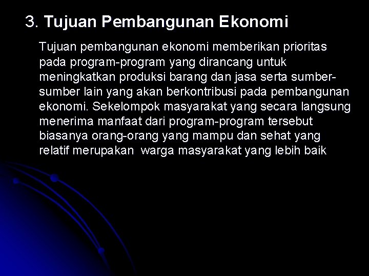 3. Tujuan Pembangunan Ekonomi Tujuan pembangunan ekonomi memberikan prioritas pada program-program yang dirancang untuk