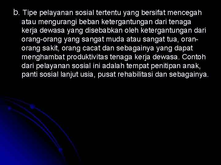 b. Tipe pelayanan sosial tertentu yang bersifat mencegah atau mengurangi beban ketergantungan dari tenaga