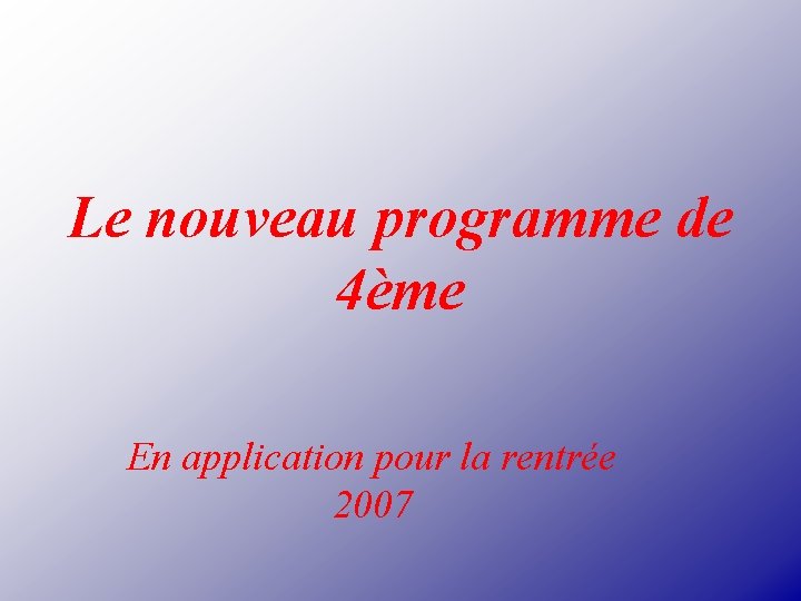 Le nouveau programme de 4ème En application pour la rentrée 2007 