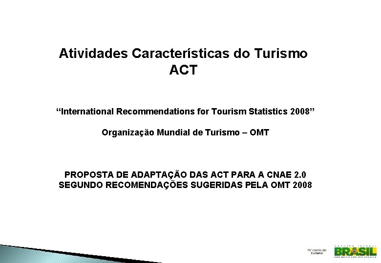 Atividades Características do Turismo ACT “International Recommendations for Tourism Statistics 2008” Organização Mundial de