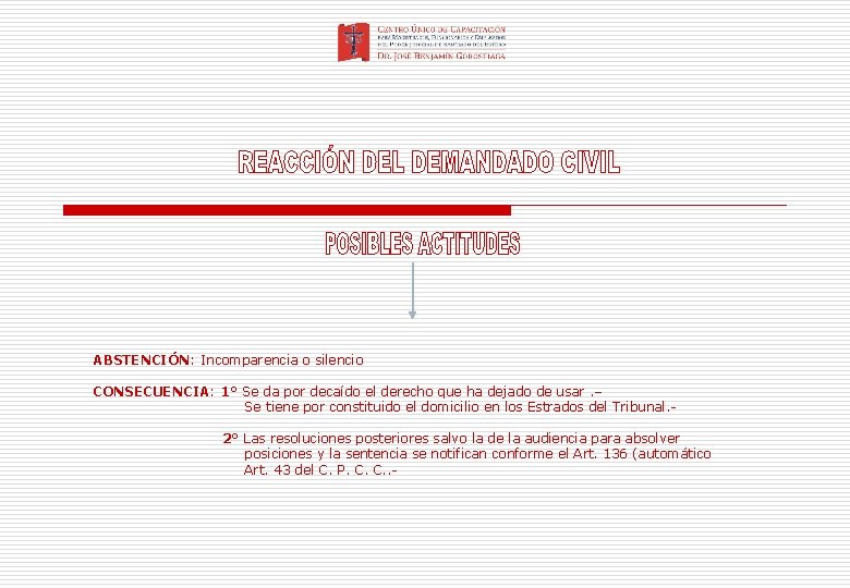 ABSTENCIÓN: Incomparencia o silencio CONSECUENCIA: 1° Se da por decaído el derecho que ha