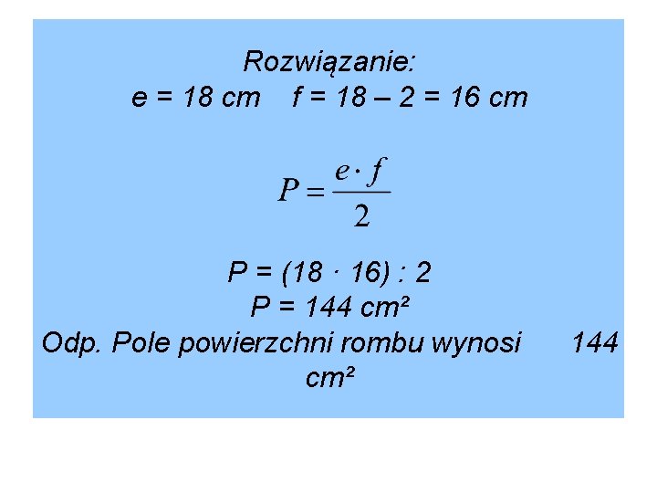 Rozwiązanie: e = 18 cm f = 18 – 2 = 16 cm P Rozwiązanie: e = 18 cm f = 18 – 2 = 16 cm P