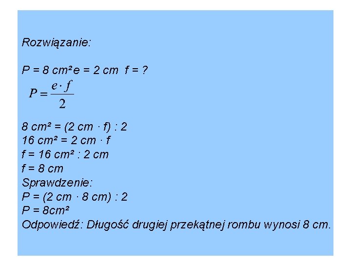 Rozwiązanie: P = 8 cm² e = 2 cm f = ? 8 cm²