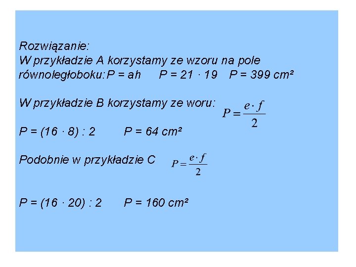 Rozwiązanie: W przykładzie A korzystamy ze wzoru na pole równoległoboku: P = ah P