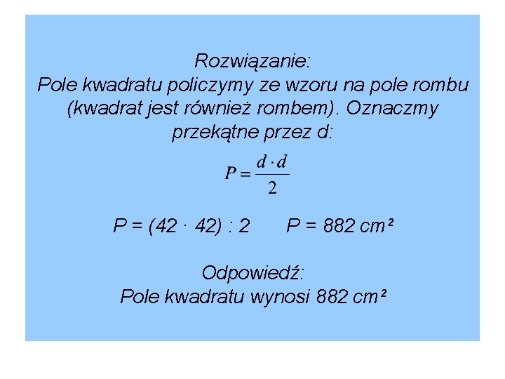 Rozwiązanie: Pole kwadratu policzymy ze wzoru na pole rombu (kwadrat jest również rombem). Oznaczmy