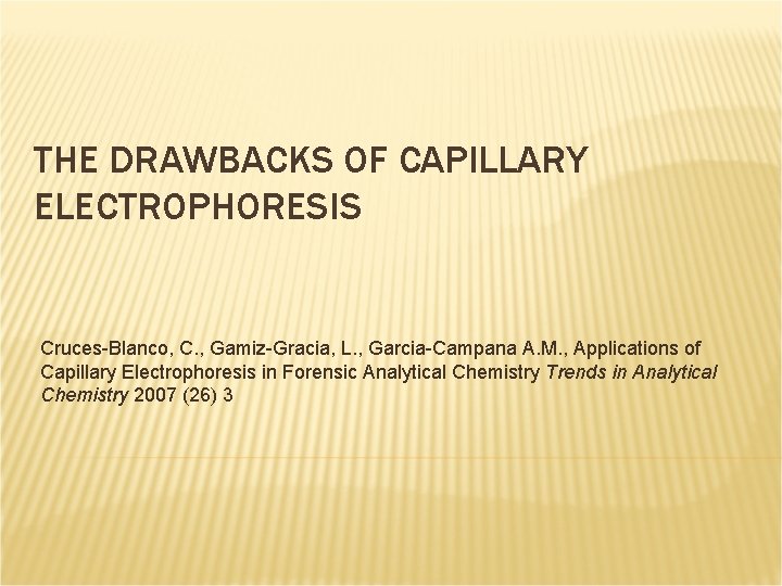 THE DRAWBACKS OF CAPILLARY ELECTROPHORESIS Cruces-Blanco, C. , Gamiz-Gracia, L. , Garcia-Campana A. M.