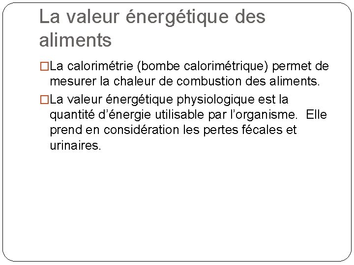 La valeur énergétique des aliments �La calorimétrie (bombe calorimétrique) permet de mesurer la chaleur