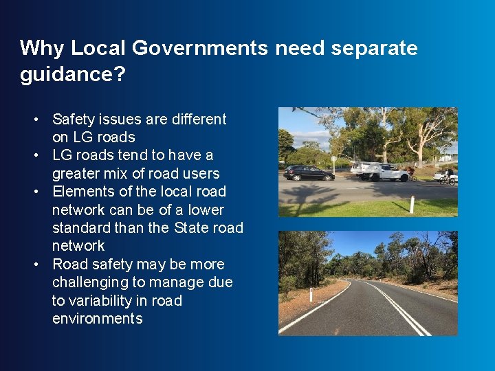Why Local Governments need separate guidance? • Safety issues are different on LG roads