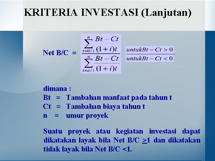 KRITERIA INVESTASI (Lanjutan) Net B/C = dimana : Bt = Tambahan manfaat pada tahun