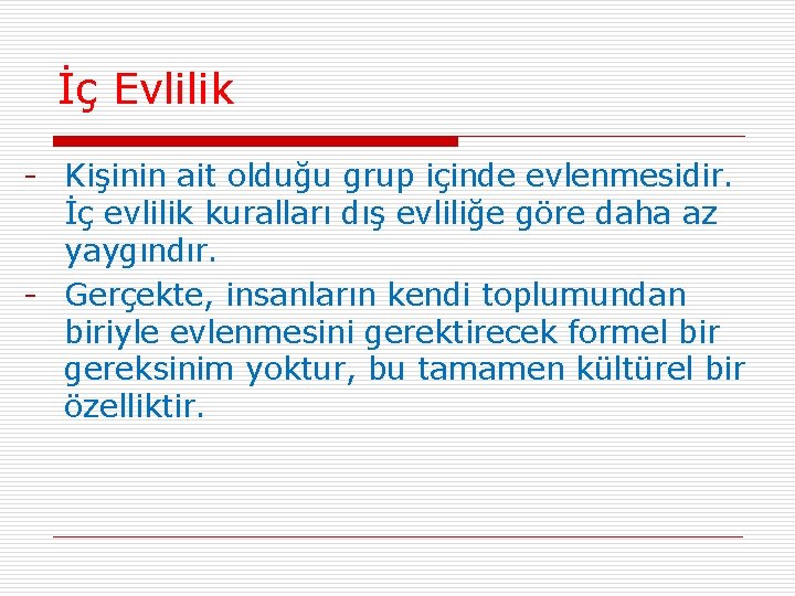 İç Evlilik - Kişinin ait olduğu grup içinde evlenmesidir. İç evlilik kuralları dış evliliğe