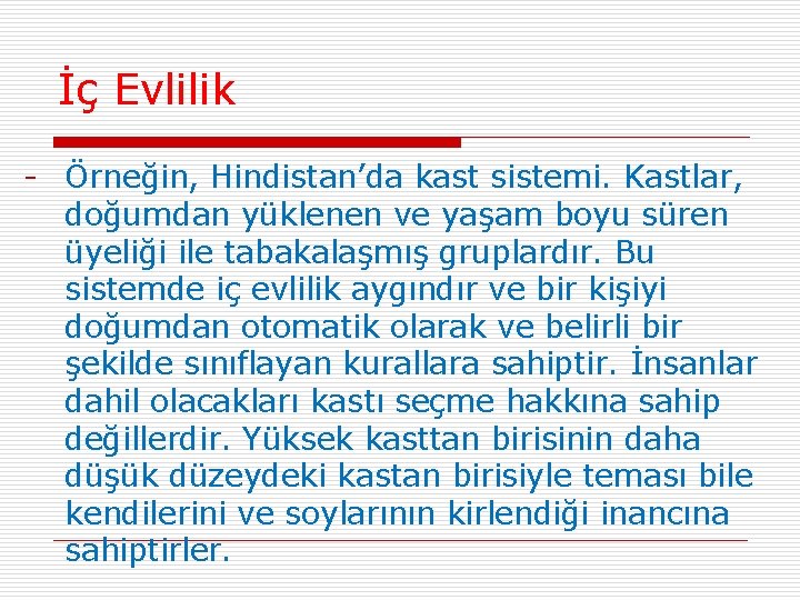 İç Evlilik - Örneğin, Hindistan’da kast sistemi. Kastlar, doğumdan yüklenen ve yaşam boyu süren